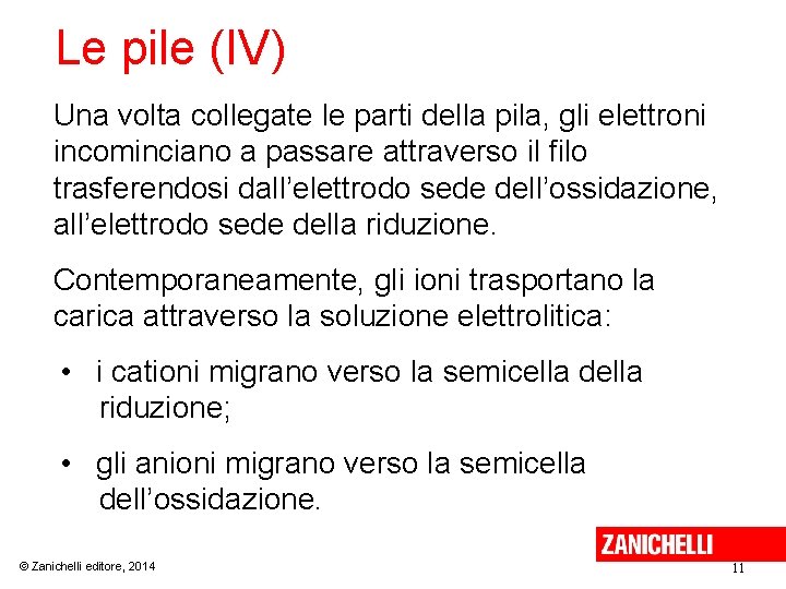 Le pile (IV) Una volta collegate le parti della pila, gli elettroni incominciano a