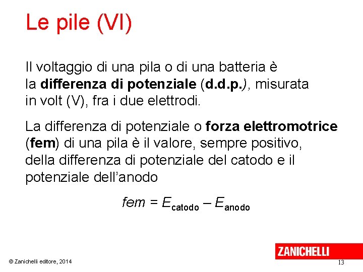 Le pile (VI) Il voltaggio di una pila o di una batteria è la