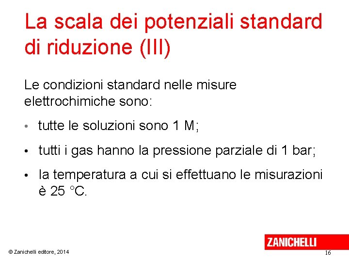La scala dei potenziali standard di riduzione (III) Le condizioni standard nelle misure elettrochimiche