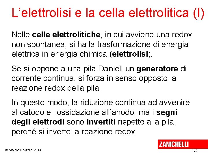 L’elettrolisi e la cella elettrolitica (I) Nelle celle elettrolitiche, in cui avviene una redox