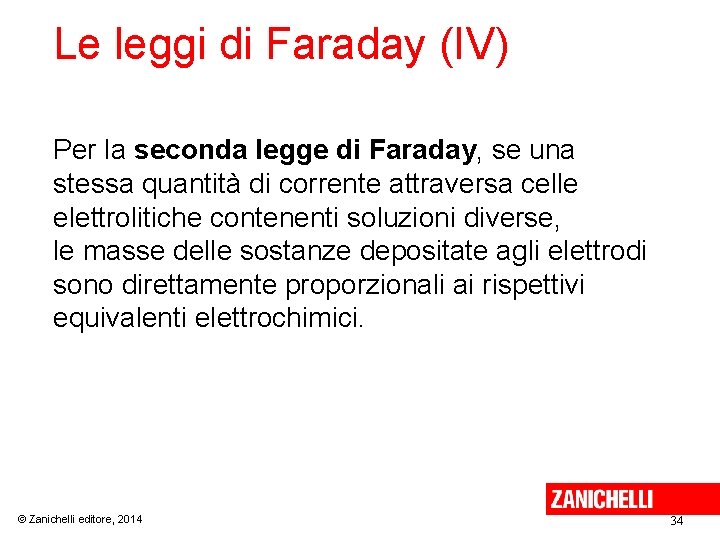 Le leggi di Faraday (IV) Per la seconda legge di Faraday, se una stessa