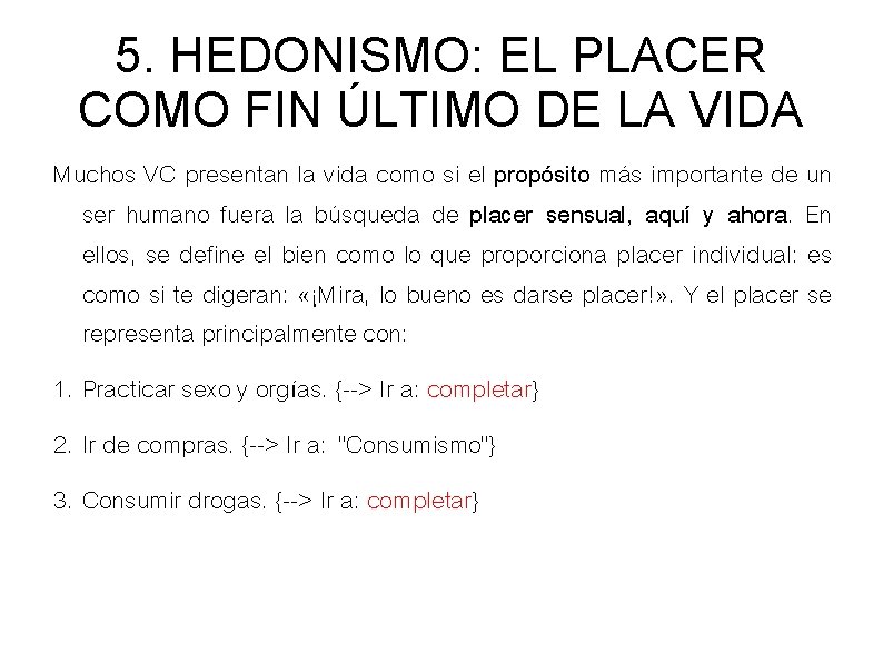 5. HEDONISMO: EL PLACER COMO FIN ÚLTIMO DE LA VIDA Muchos VC presentan la