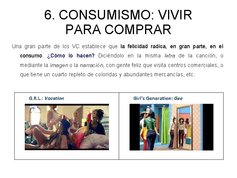 6. CONSUMISMO: VIVIR PARA COMPRAR Una gran parte de los VC establece que la