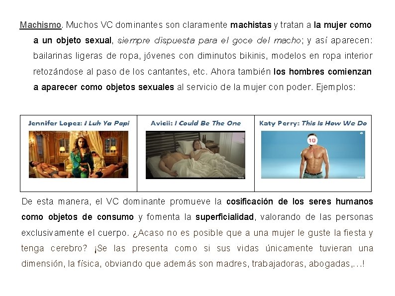 Machismo. Muchos VC dominantes son claramente machistas y tratan a la mujer como a