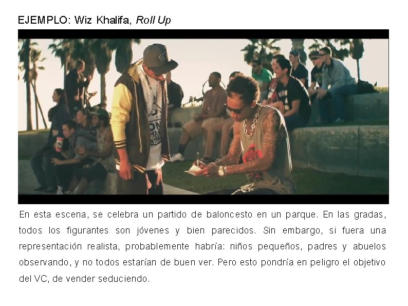 EJEMPLO: Wiz Khalifa, Roll Up En esta escena, se celebra un partido de baloncesto