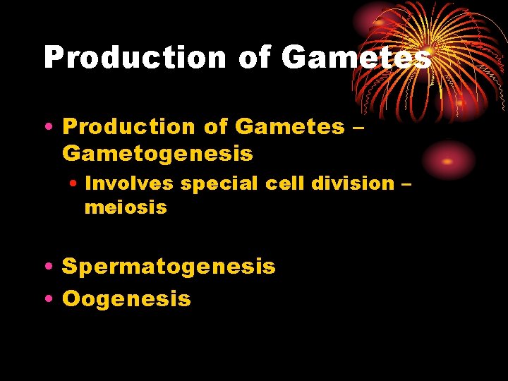 Production of Gametes • Production of Gametes – Gametogenesis • Involves special cell division