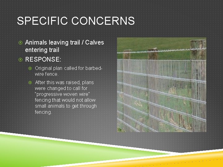 SPECIFIC CONCERNS Animals leaving trail / Calves entering trail RESPONSE: Original plan called for