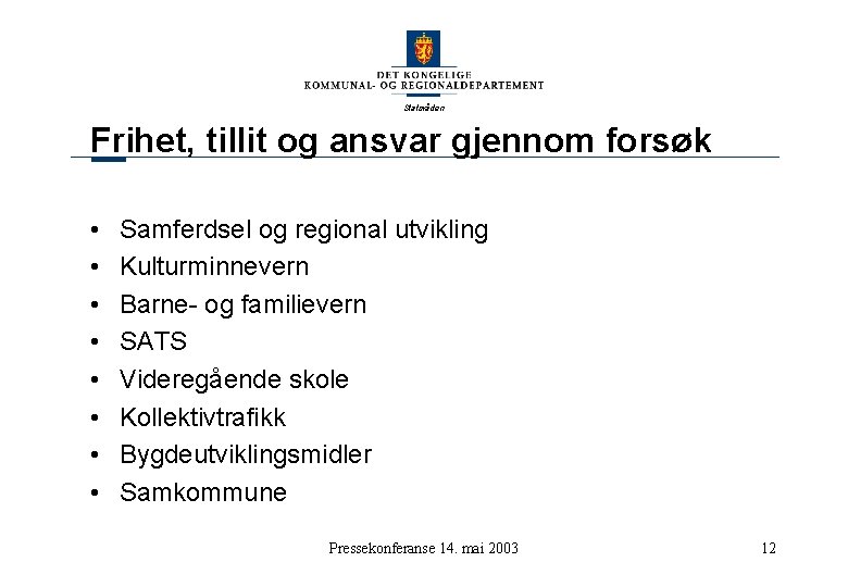 Statsråden Frihet, tillit og ansvar gjennom forsøk • • Samferdsel og regional utvikling Kulturminnevern