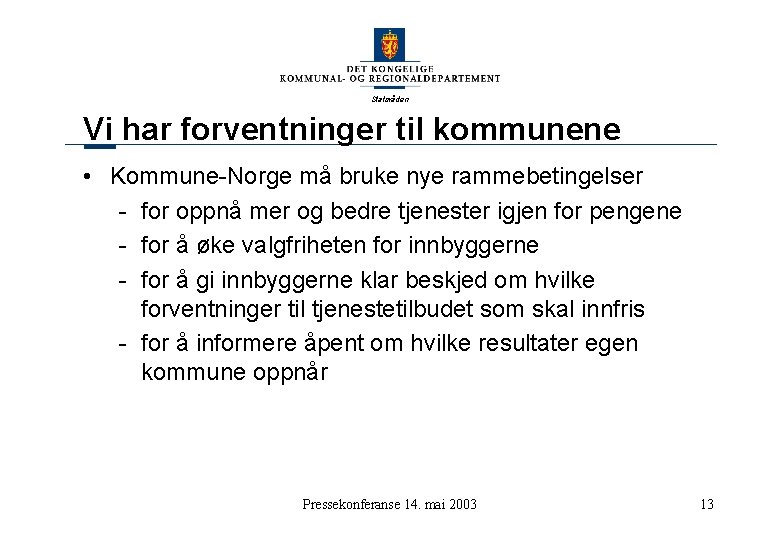 Statsråden Vi har forventninger til kommunene • Kommune-Norge må bruke nye rammebetingelser - for