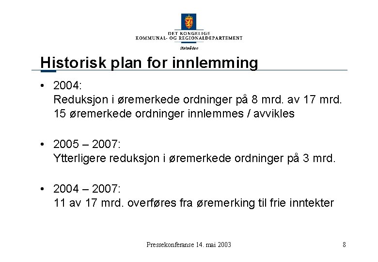 Statsråden Historisk plan for innlemming • 2004: Reduksjon i øremerkede ordninger på 8 mrd.