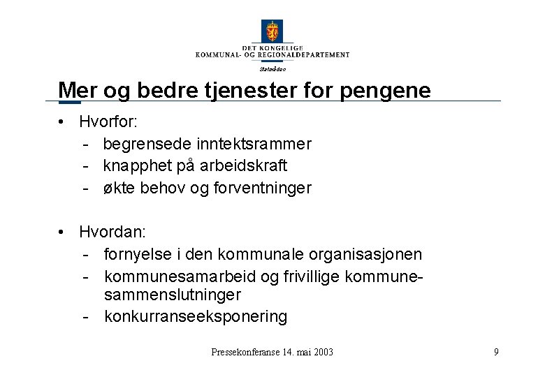 Statsråden Mer og bedre tjenester for pengene • Hvorfor: - begrensede inntektsrammer - knapphet