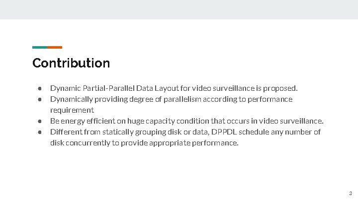 Contribution ● ● Dynamic Partial-Parallel Data Layout for video surveillance is proposed. Dynamically providing