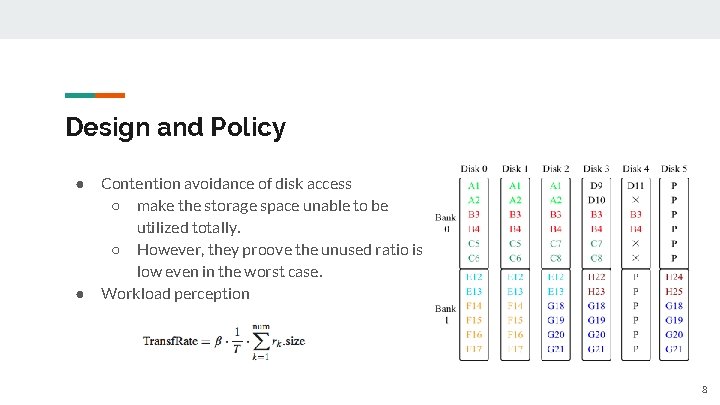 Design and Policy ● ● Contention avoidance of disk access ○ make the storage