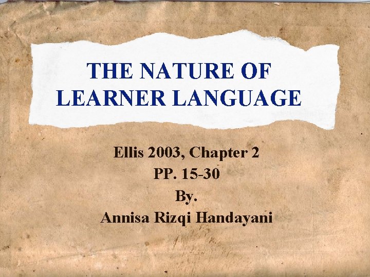 THE NATURE OF LEARNER LANGUAGE Ellis 2003, Chapter 2 PP. 15 -30 By. Annisa