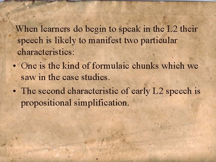 When learners do begin to speak in the L 2 their speech is likely