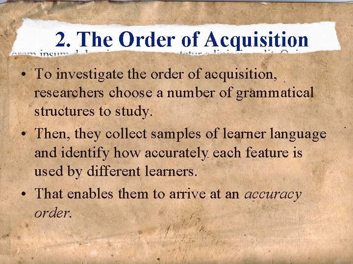 2. The Order of Acquisition • To investigate the order of acquisition, researchers choose