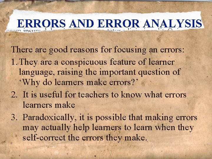 ERRORS AND ERROR ANALYSIS There are good reasons for focusing an errors: 1. They