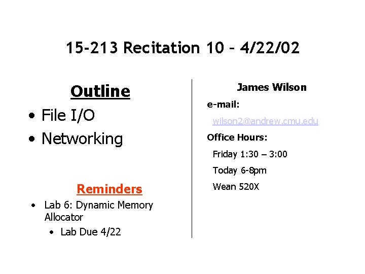 15 -213 Recitation 10 – 4/22/02 Outline • File I/O • Networking James Wilson