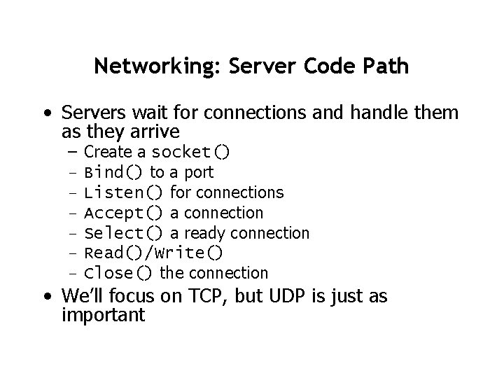 Networking: Server Code Path • Servers wait for connections and handle them as they