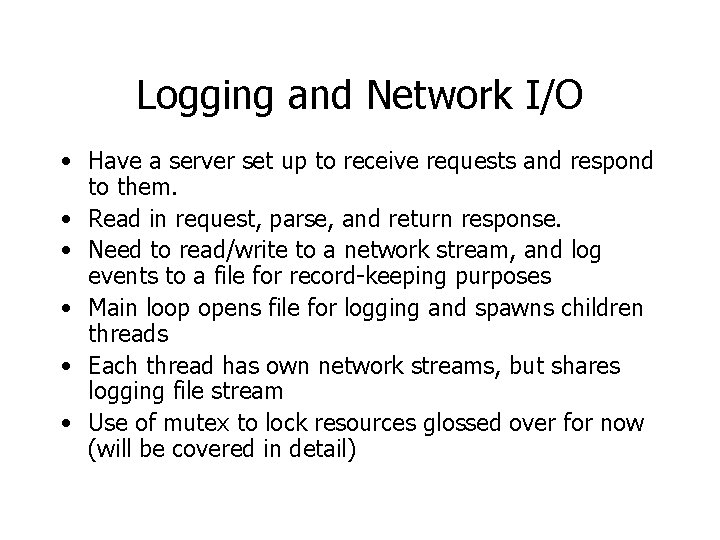 Logging and Network I/O • Have a server set up to receive requests and