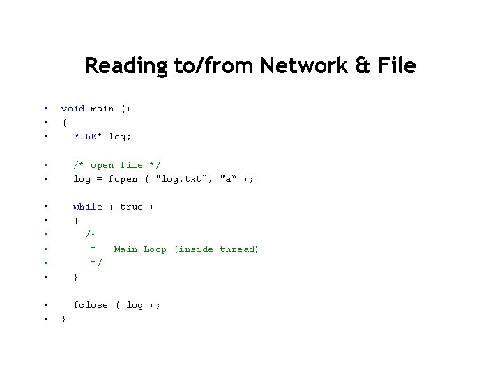 Reading to/from Network & File • • • void main () { FILE* log;