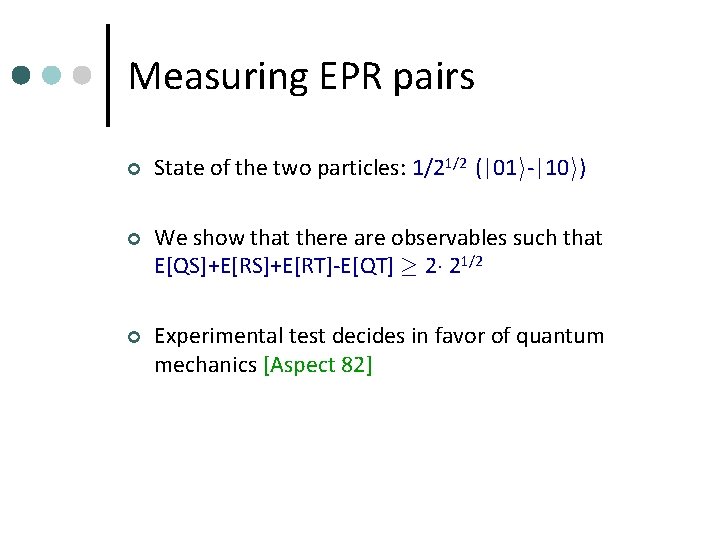 Measuring EPR pairs ¢ State of the two particles: 1/21/2 (|01 i-|10 i) ¢