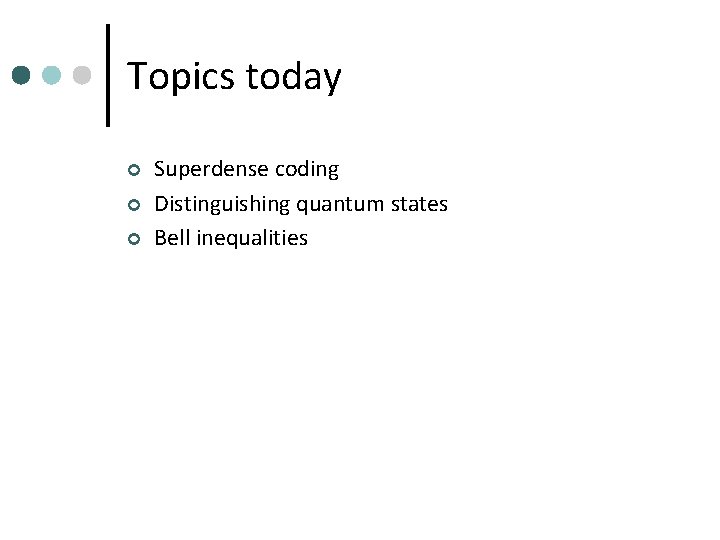 Topics today ¢ ¢ ¢ Superdense coding Distinguishing quantum states Bell inequalities 