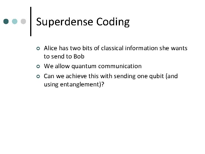 Superdense Coding ¢ ¢ ¢ Alice has two bits of classical information she wants