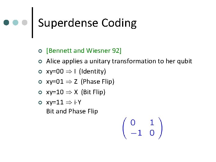 Superdense Coding ¢ ¢ ¢ [Bennett and Wiesner 92] Alice applies a unitary transformation