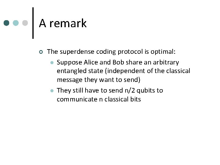 A remark ¢ The superdense coding protocol is optimal: l Suppose Alice and Bob