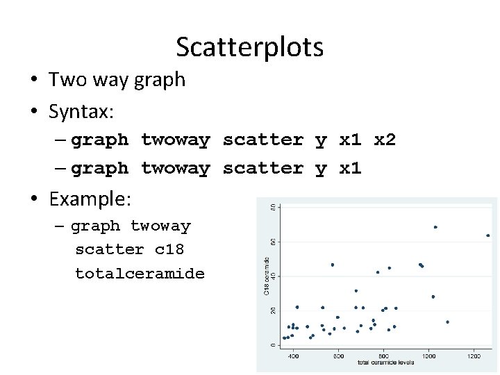 Scatterplots • Two way graph • Syntax: – graph twoway scatter y x 1