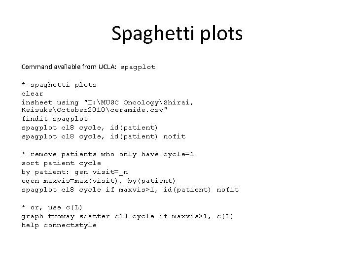 Spaghetti plots Command available from UCLA: spagplot * spaghetti plots clear insheet using "I: