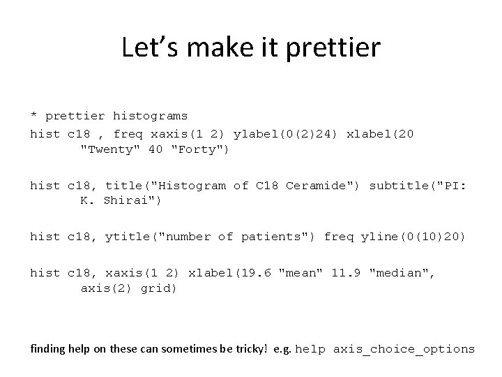 Let’s make it prettier * prettier histograms hist c 18 , freq xaxis(1 2)