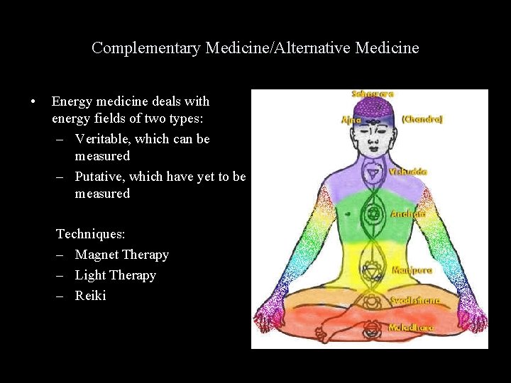 Complementary Medicine/Alternative Medicine • Energy medicine deals with energy fields of two types: –