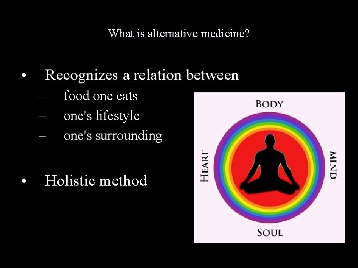 What is alternative medicine? • Recognizes a relation between – – – • food