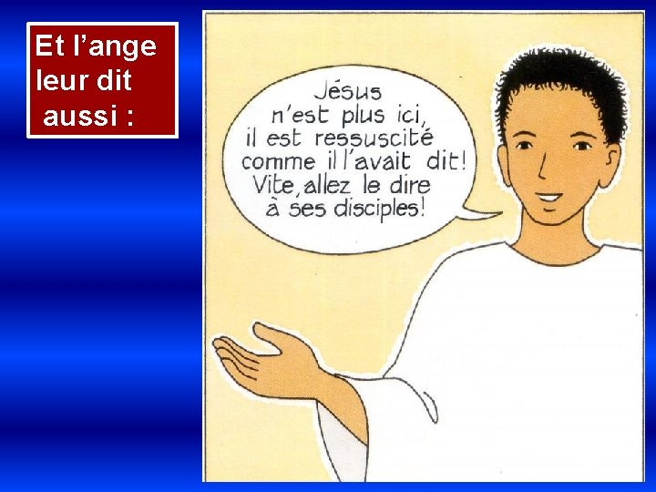 Et l’ange leur dit aussi : 