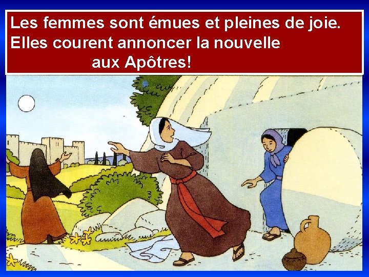 Les femmes sont émues et pleines de joie. Elles courent annoncer la nouvelle aux