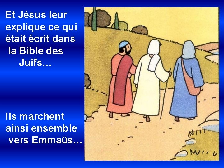 Et Jésus leur explique ce qui était écrit dans la Bible des Juifs… Ils