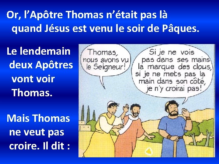 Or, l’Apôtre Thomas n’était pas là quand Jésus est venu le soir de Pâques.