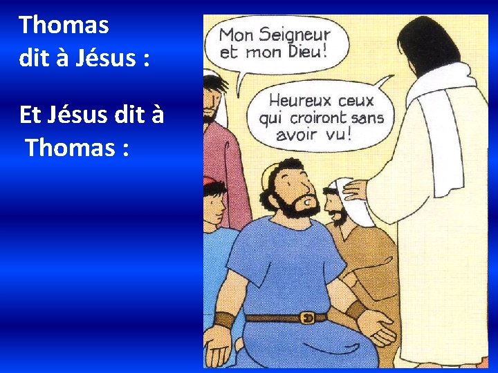 Thomas dit à Jésus : Et Jésus dit à Thomas : 