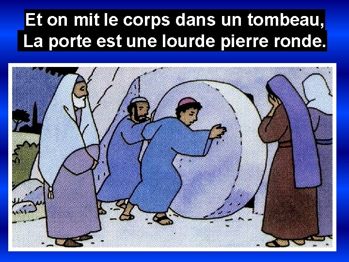 Et on mit le corps dans un tombeau, La porte est une lourde pierre