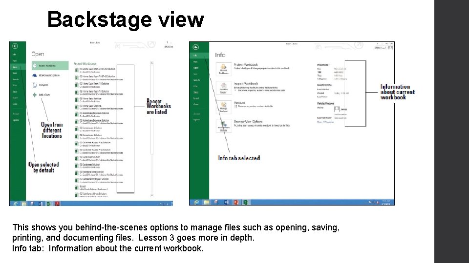 Backstage view This shows you behind-the-scenes options to manage files such as opening, saving,