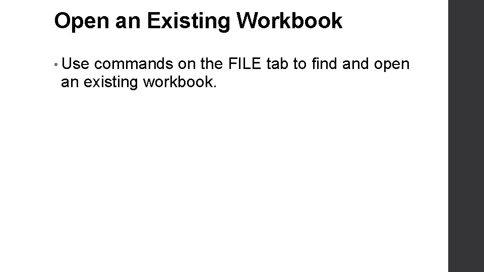 Open an Existing Workbook • Use commands on the FILE tab to find and