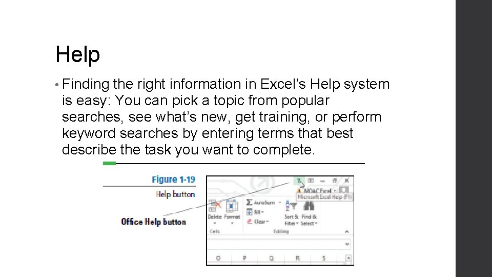 Help • Finding the right information in Excel’s Help system is easy: You can