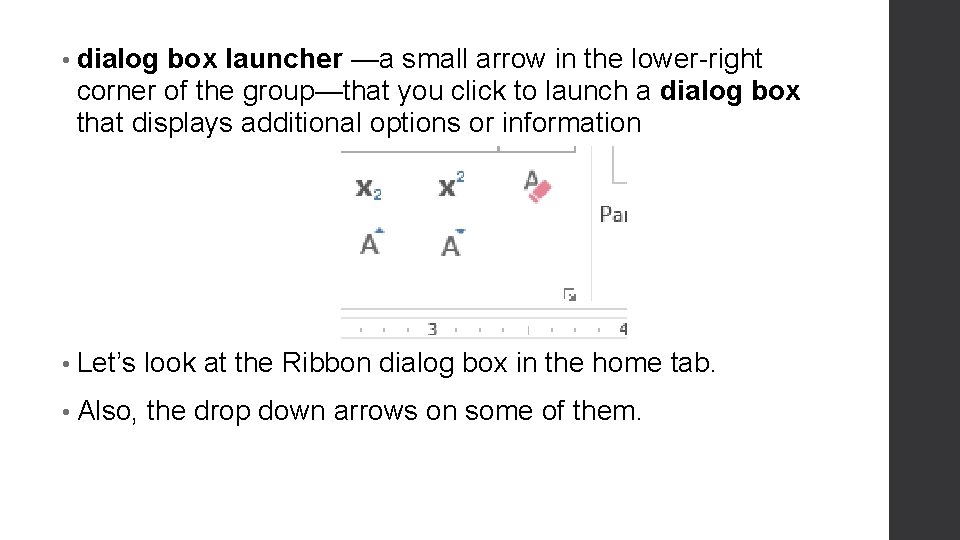  • dialog box launcher —a small arrow in the lower-right corner of the