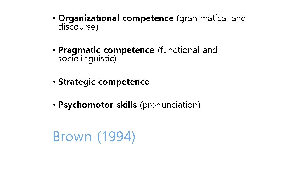  • Organizational competence (grammatical and discourse) • Pragmatic competence (functional and sociolinguistic) •