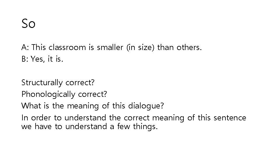 So A: This classroom is smaller (in size) than others. B: Yes, it is.