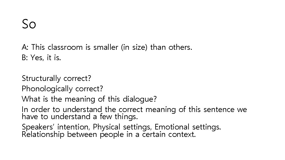 So A: This classroom is smaller (in size) than others. B: Yes, it is.