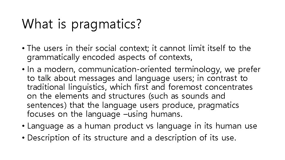 What is pragmatics? • The users in their social context; it cannot limit itself