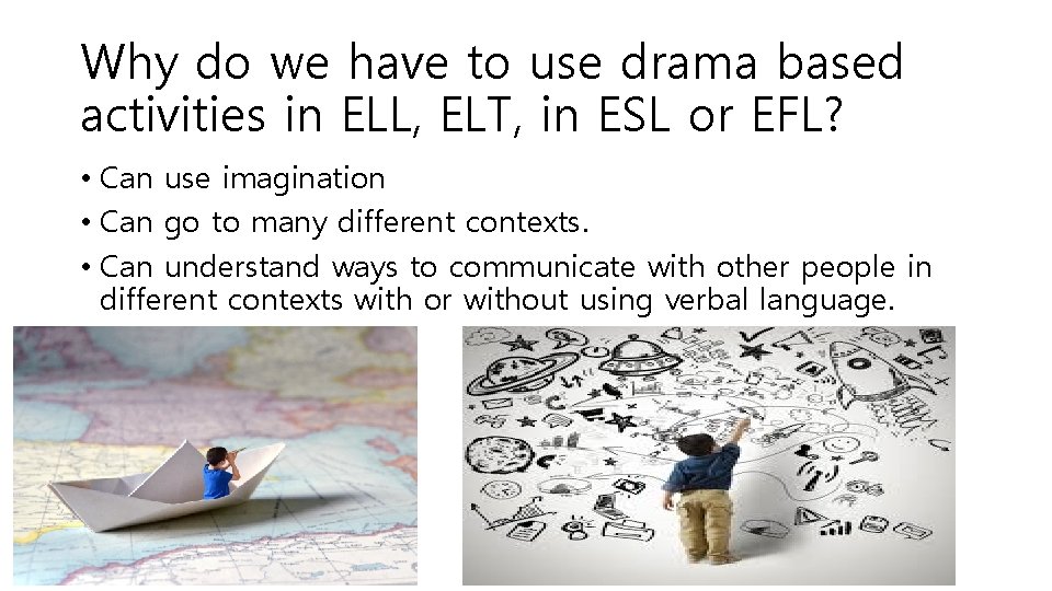 Why do we have to use drama based activities in ELL, ELT, in ESL